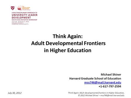 July 30, 2012 Think Again: Adult developmental frontiers in Higher Education, © 2012 Michael Shiner – Think Again: Adult Developmental.