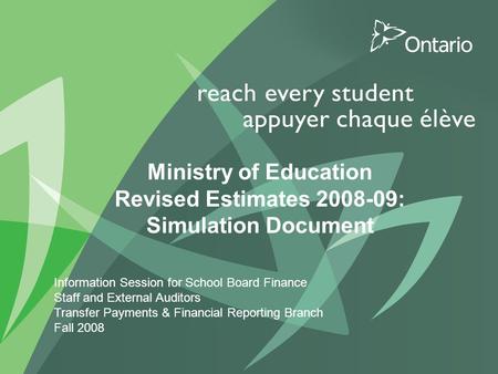 1 PUT TITLE HERE Ministry of Education Revised Estimates 2008-09: Simulation Document Information Session for School Board Finance Staff and External Auditors.