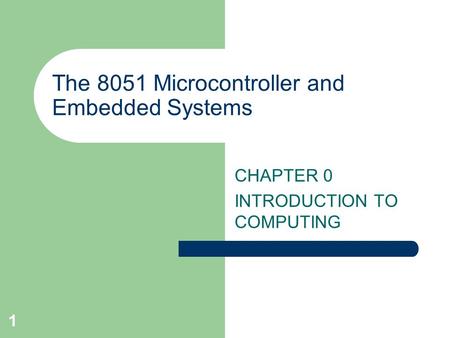 1 The 8051 Microcontroller and Embedded Systems CHAPTER 0 INTRODUCTION TO COMPUTING.