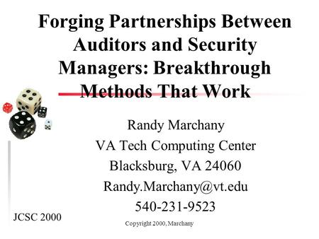 Copyright 2000, Marchany Forging Partnerships Between Auditors and Security Managers: Breakthrough Methods That Work Randy Marchany VA Tech Computing Center.