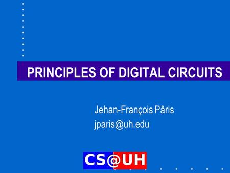 PRINCIPLES OF DIGITAL CIRCUITS Jehan-François Pâris