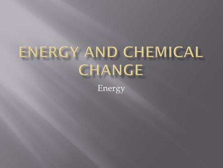 Energy  Cooks the food we eat  Propels vehicles that transport us  Allows photosynthesis to occur to start the food chain  Energy from burning fuels.