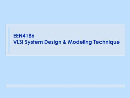 EEN4186 VLSI System Design & Modeling Technique. Chapter-2 Structural Elements of Hardware Models.