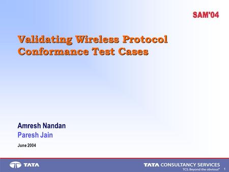 1. Validating Wireless Protocol Conformance Test Cases Amresh Nandan Paresh Jain June 2004.