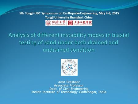 Amit Prashant Associate Professor Dept. of Civil Engineering Indian Institute of Technology Gadhinagar, India 5th Tongji-UBC Symposium on Earthquake Engineering,