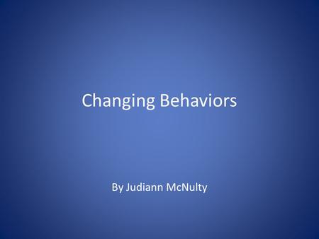 Changing Behaviors By Judiann McNulty. What is one new behavior we’ve all adopted during the past 10 to 15 years?