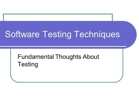 Software Testing Techniques Fundamental Thoughts About Testing.