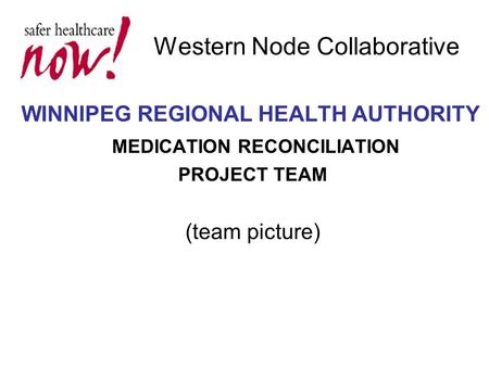 Western Node Collaborative WINNIPEG REGIONAL HEALTH AUTHORITY MEDICATION RECONCILIATION PROJECT TEAM (team picture)