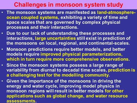 Challenges in monsoon system study The monsoon systems are manifested as land-atmosphere- ocean coupled systems, exhibiting a variety of time and space.