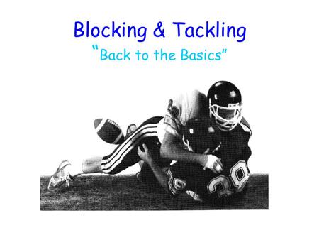 Blocking & Tackling “Back to the Basics”