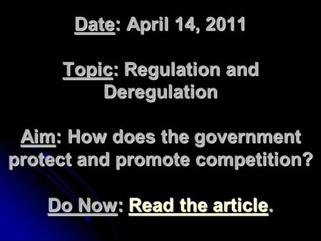 Date: April 14, 2011 Topic: Regulation and Deregulation Aim: How does the government protect and promote competition? Do Now: Read the article. Read the.