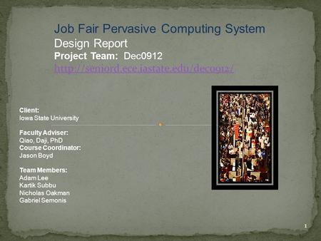 Job Fair Pervasive Computing System Design Report Project Team: Dec0912  Client: Iowa State University Faculty Adviser: