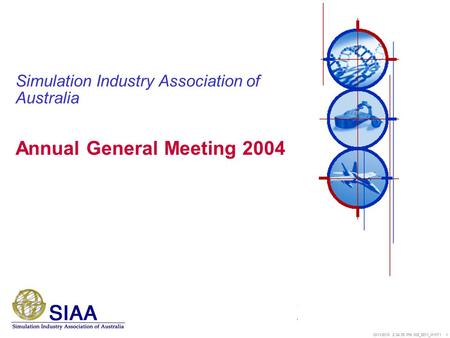 10/11/2015 2:35:04 PM 008_5811_WHT1 1 Simulation Industry Association of Australia Annual General Meeting 2004.