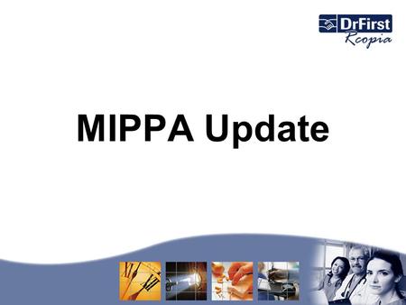 MIPPA Update. MIPPA Incentives Medicare Improvements for Patients and Providers Act of 2008 (MIPPA)