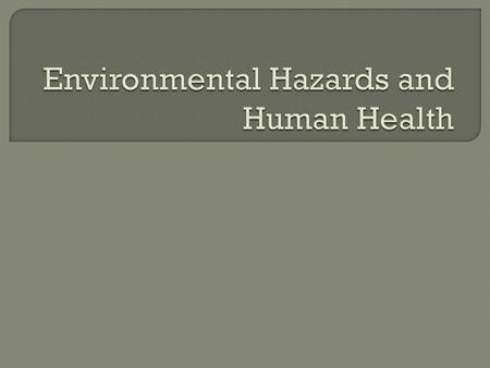  Physical hazards = occur naturally Earthquakes, volcanoes, fires, floods, droughts Can’t prevent them, but can prepare for them Increase our vulnerability.