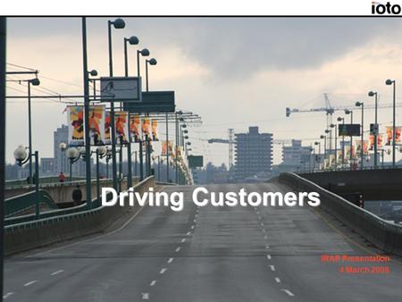 Driving Customers IRAP Presentation 4 March 2008.