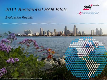 2011 Residential HAN Pilots Evaluation Results © 2011San Diego Gas & Electric Company. All copyright and trademark rights reserved. 1.