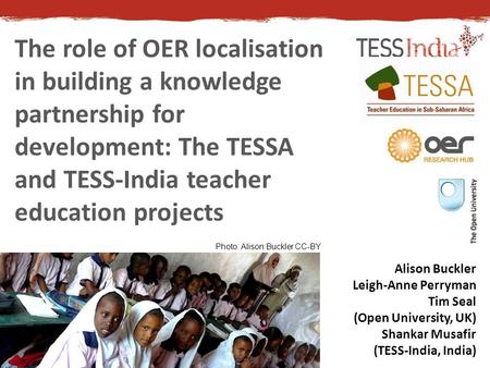 The role of OER localisation in building a knowledge partnership for development: The TESSA and TESS-India teacher education projects Alison Buckler Leigh-Anne.