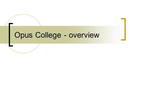 Opus College - overview. OpusCollege - background First project: ICT Capacity Building Mozambican Higher Education Institutions Partners: RUG Groningen,