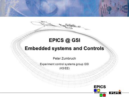 GSI Embedded systems and Controls Peter Zumbruch Experiment control systems group GSI (KS/EE)