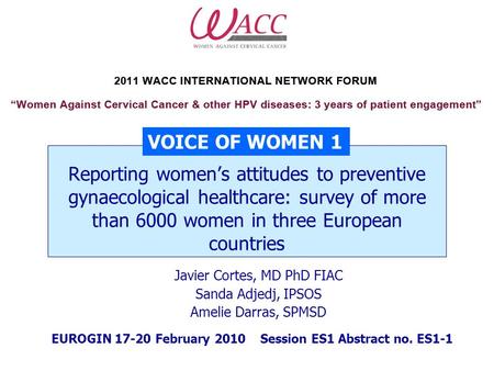 Reporting women’s attitudes to preventive gynaecological healthcare: survey of more than 6000 women in three European countries EUROGIN 17-20 February.