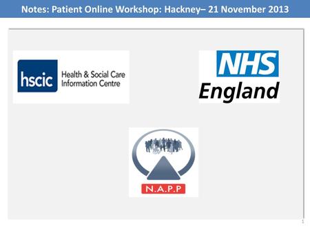 Notes: Patient Online Workshop: Hackney– 21 November 2013 1.