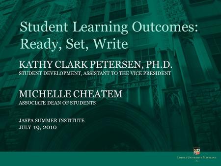 KATHY CLARK PETERSEN, PH.D. STUDENT DEVELOPMENT, ASSISTANT TO THE VICE PRESIDENT MICHELLE CHEATEM ASSOCIATE DEAN OF STUDENTS JASPA SUMMER INSTITUTE JULY.