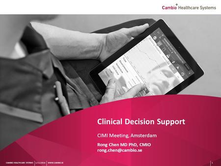 Eng UK CAMBIO HEALTHCARE SYSTEMS Clinical Decision Support CIMI Meeting, Amsterdam Rong Chen MD PhD, CMIO