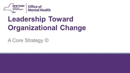 Leadership Toward Organizational Change A Core Strategy ©