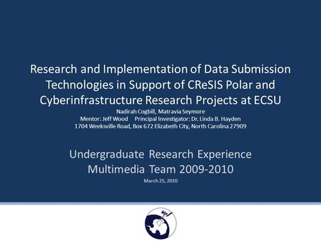 C ENTER OF E XCELLENCE IN R EMOTE S ENSING E DUCATION AND R ESEARCH M ULTIMEDIA T EAM 2009-2010 Research and Implementation of Data Submission Technologies.