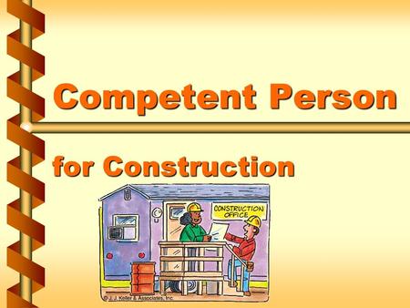 Competent Person for Construction. What is a “competent person?” v Capable of identifying Existing and predictable hazardsExisting and predictable hazards.