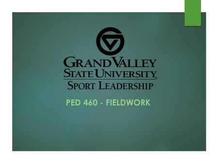 PED 460 - FIELDWORK. Fieldwork– PED 460– 3 credits (pre-requisite – PED 356 & MOV 102 or current first aid & cpr certification)  135 hours total  Schedule.