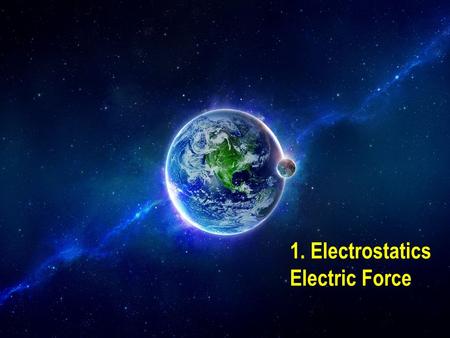 1. Electrostatics Electric Force. First review the gravitational force… Any two masses are attracted by equal and opposite gravitational forces: m1m1.