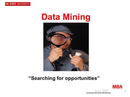 1 Data Mining “Searching for opportunities”. 2 Opportunity Mindset Opportunities are all around you –They exist if you look for them and identify them.