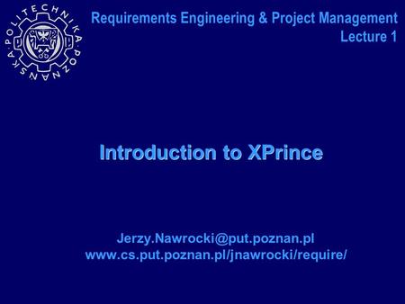 Introduction to XPrince  Requirements Engineering & Project Management Lecture 1.