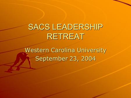 SACS LEADERSHIP RETREAT Western Carolina University September 23, 2004.