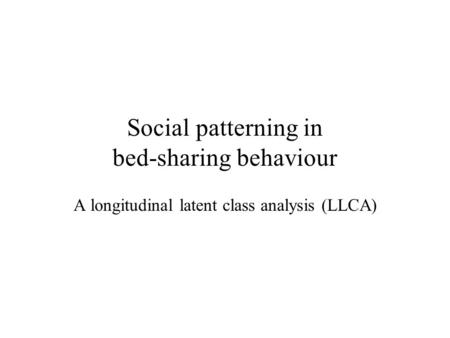 Social patterning in bed-sharing behaviour A longitudinal latent class analysis (LLCA)