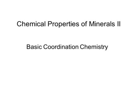 Chemical Properties of Minerals II Basic Coordination Chemistry.