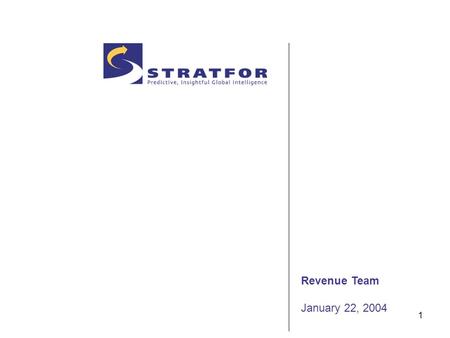 1 Revenue Team January 22, 2004. 2 Contents Introduction Revenue Goals The Cross-functional Team Achieving Stratfor’s Revenue Goals –Revenue Goals –Revenue.