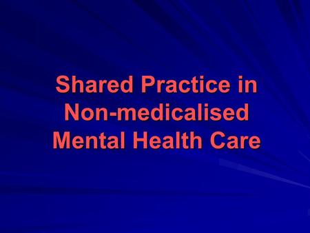 Shared Practice in Non-medicalised Mental Health Care.