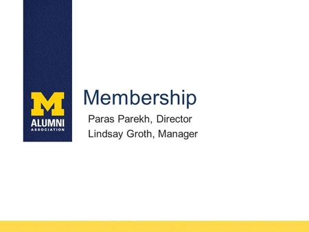 Membership Paras Parekh, Director Lindsay Groth, Manager.