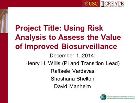 Project Title: Using Risk Analysis to Assess the Value of Improved Biosurveillance December 1, 2014: Henry H. Willis (PI and Transition Lead) Raffaele.