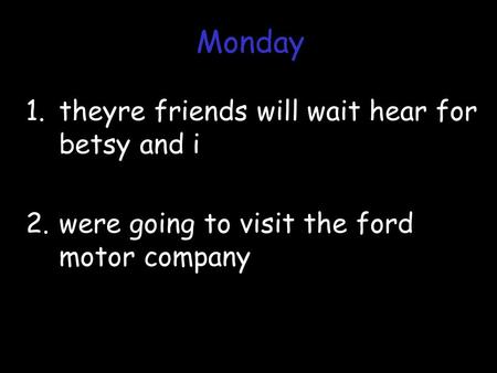 1.theyre friends will wait hear for betsy and i 2.were going to visit the ford motor company Monday.