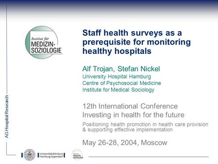 AG Hospital Research Alf Trojan, Stefan Nickel University Hospital Hamburg Centre of Psychosocial Medicine Institute for Medical Sociology 12th International.