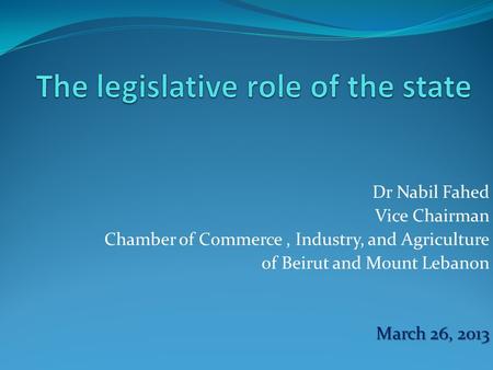 Dr Nabil Fahed Vice Chairman Chamber of Commerce, Industry, and Agriculture of Beirut and Mount Lebanon March 26, 2013.