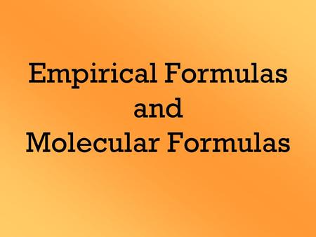 Empirical Formulas and Molecular Formulas. Empirical Formula Simplest ratio of atoms in a formula All ionic compounds exist as empirical formulas. Molecular.