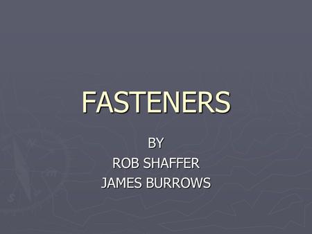 FASTENERS BY ROB SHAFFER JAMES BURROWS. OBJECTIVE EXPLAIN THE USE OF: ► MACHINE SCREWS AND NUTS ► MACHINE SCREWS AND INSERTS ► SELF THREADING/CUTTING.