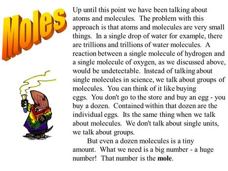 Up until this point we have been talking about atoms and molecules. The problem with this approach is that atoms and molecules are very small things. In.