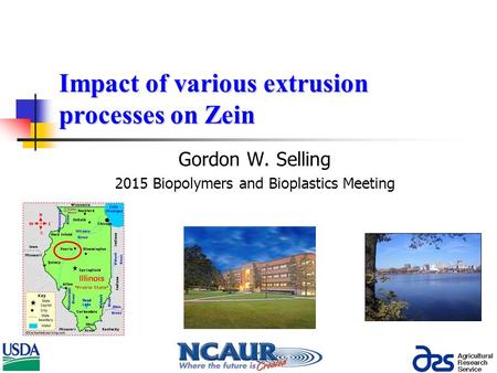 Impact of various extrusion processes on Zein Gordon W. Selling 2015 Biopolymers and Bioplastics Meeting.