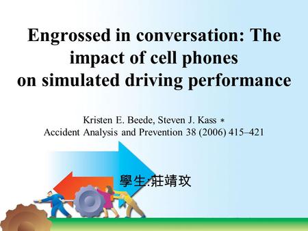 Engrossed in conversation: The impact of cell phones on simulated driving performance Kristen E. Beede, Steven J. Kass ∗ Accident Analysis and Prevention.